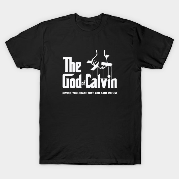 The god of Calvin giving you grace that you can't refuse, funny meme white text T-Shirt by Selah Shop